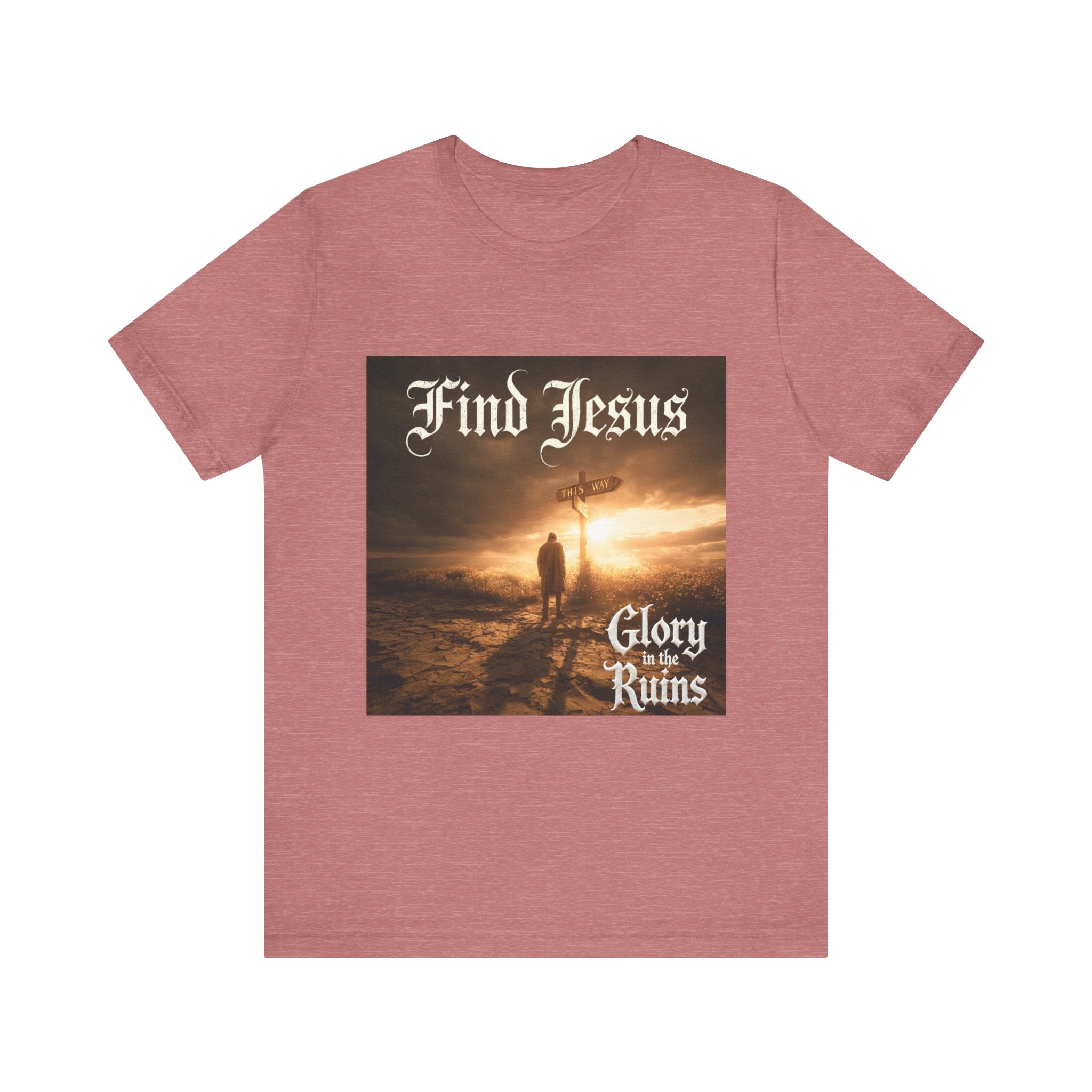 Find Jesus - Glory in the Ruins T-Shirt