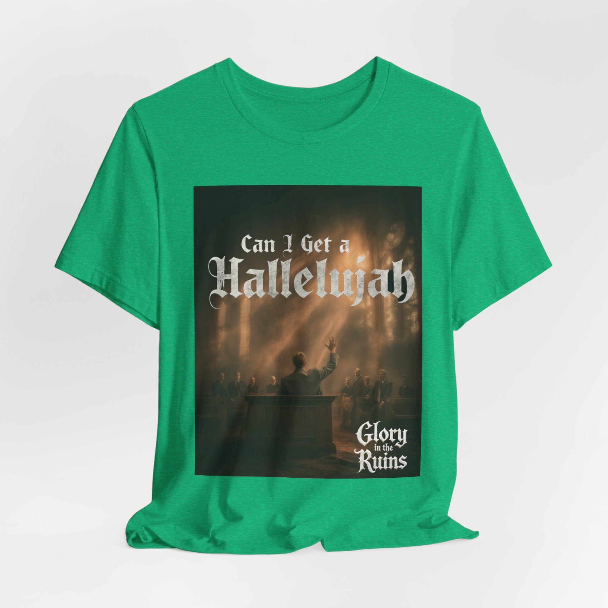 Can I Get A Hallelujah - Glory Ruins T-Shirt