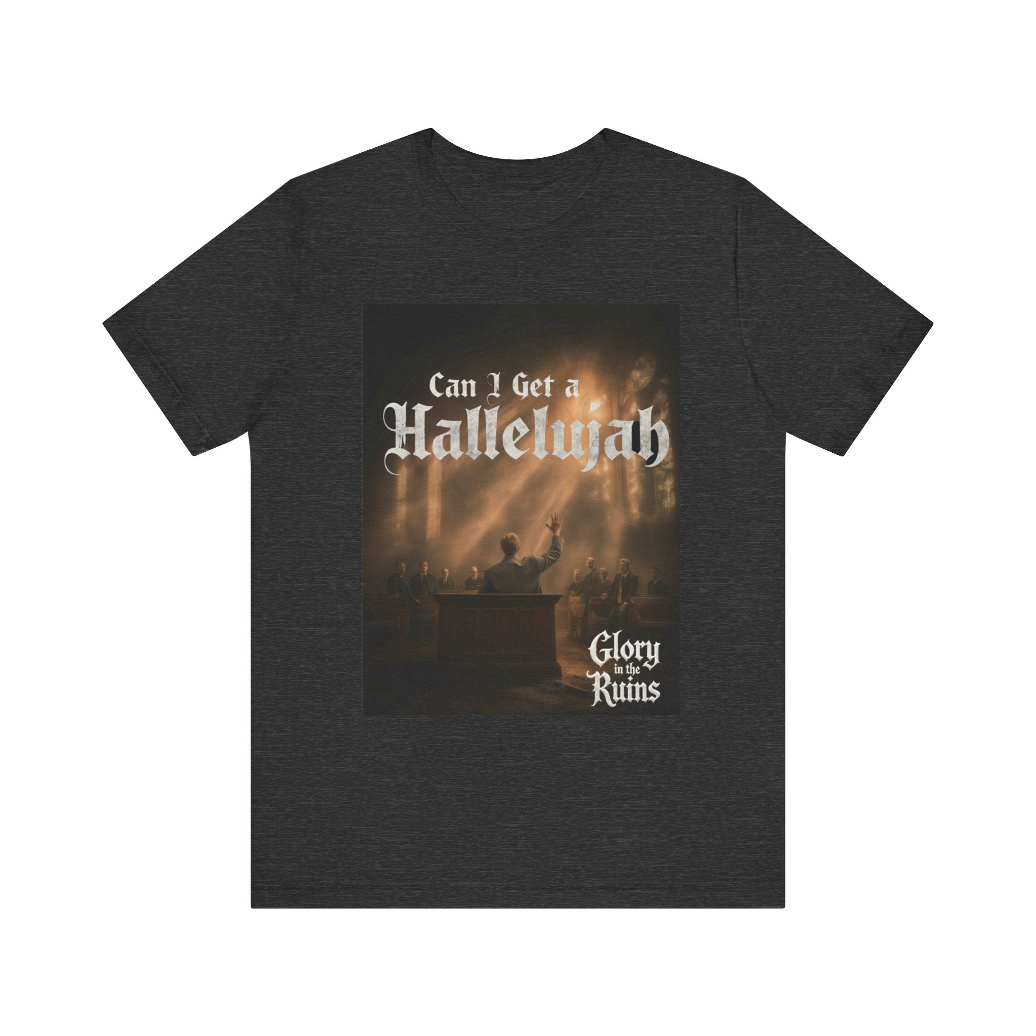 Can I Get A Hallelujah - Glory Ruins T-Shirt