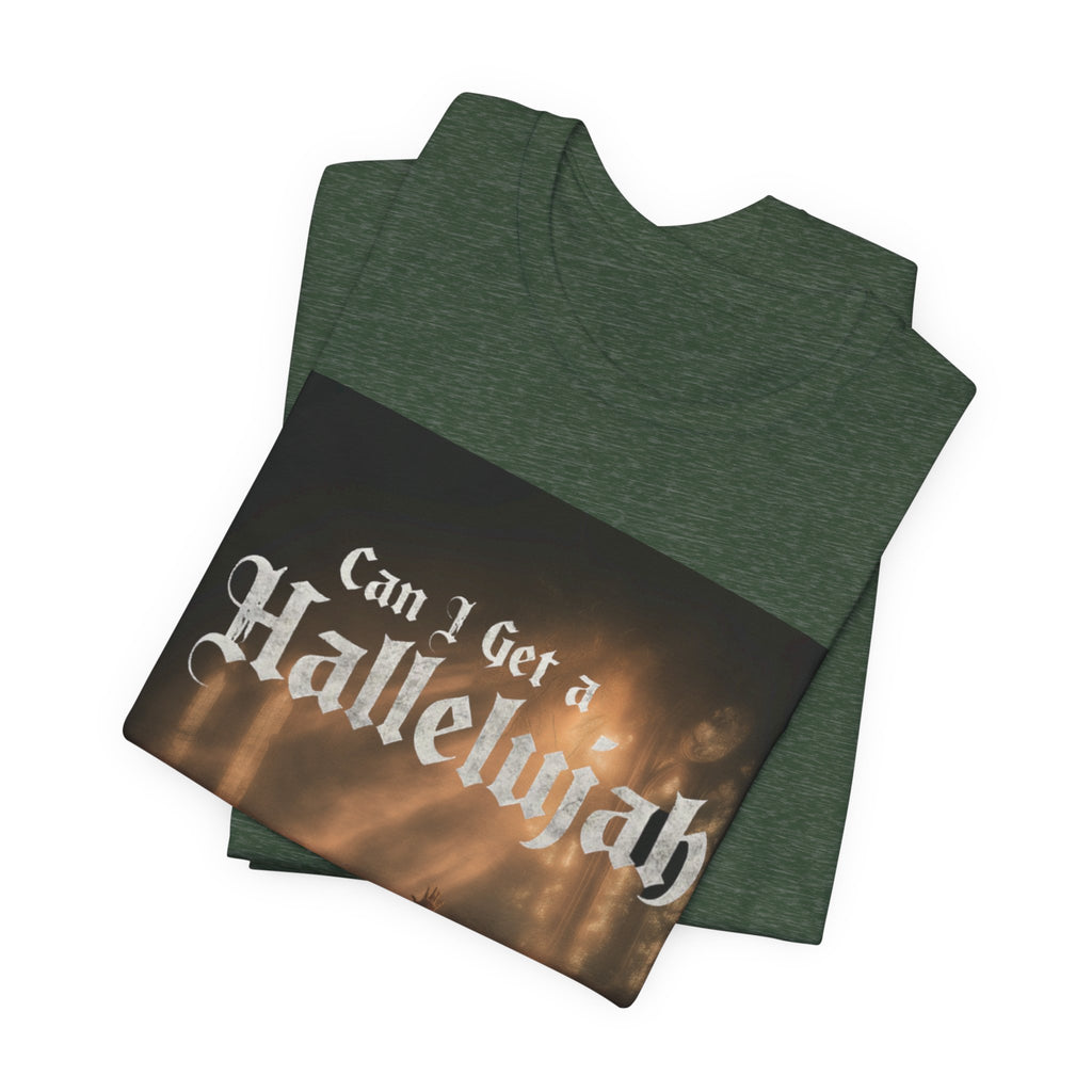 Can I Get A Hallelujah - Glory Ruins T-Shirt