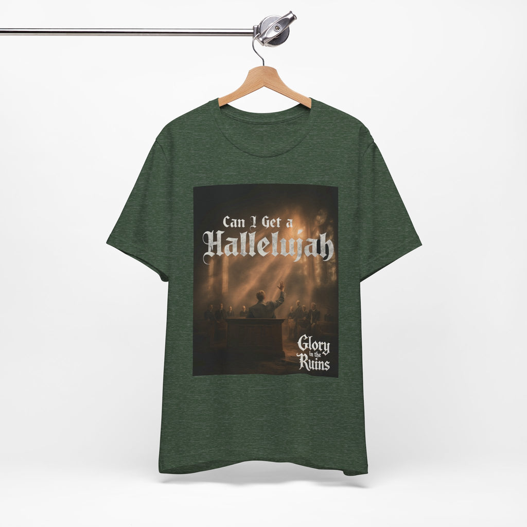 Can I Get A Hallelujah - Glory Ruins T-Shirt