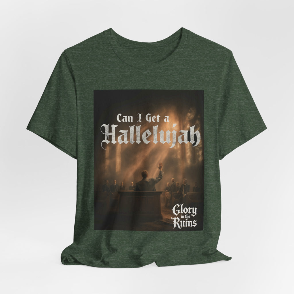 Can I Get A Hallelujah - Glory Ruins T-Shirt