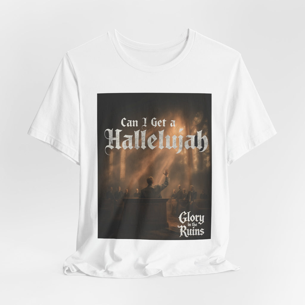 Can I Get A Hallelujah - Glory Ruins T-Shirt