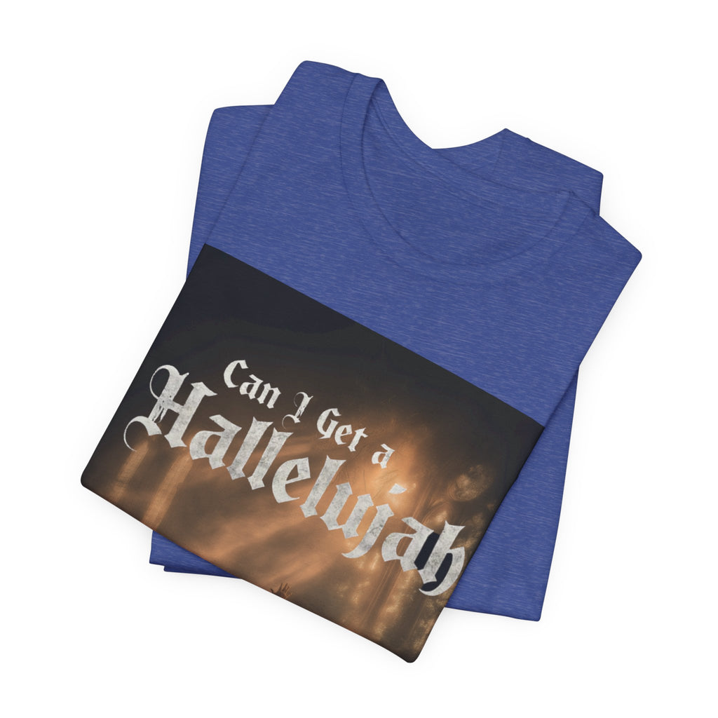 Can I Get A Hallelujah - Glory Ruins T-Shirt