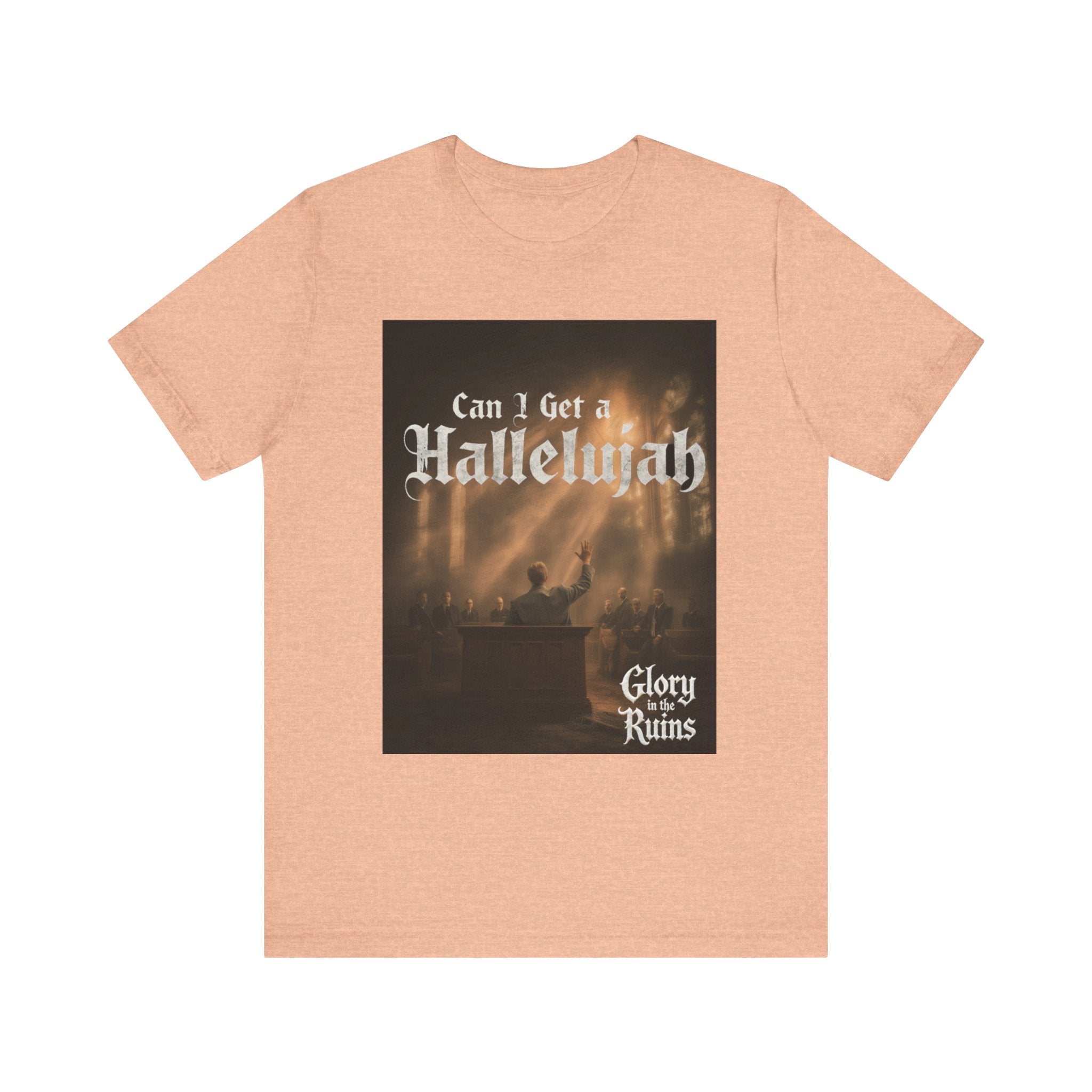 Can I Get A Hallelujah - Glory Ruins T-Shirt