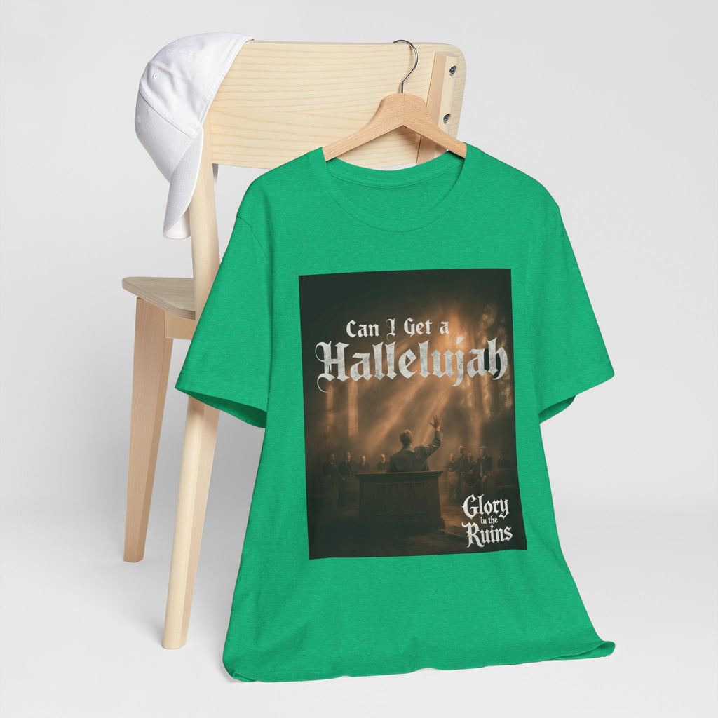 Can I Get A Hallelujah - Glory Ruins T-Shirt