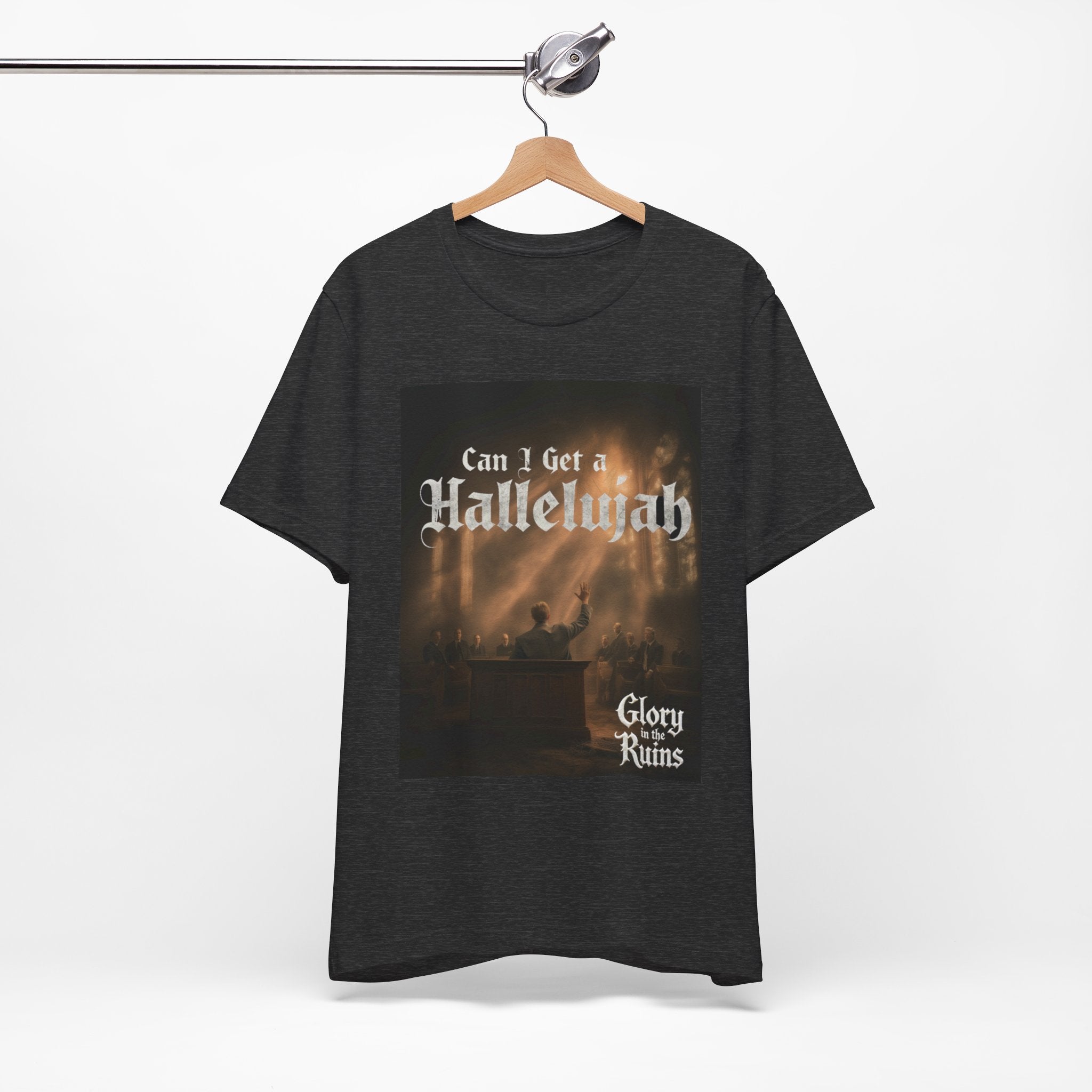 Can I Get A Hallelujah - Glory Ruins T-Shirt