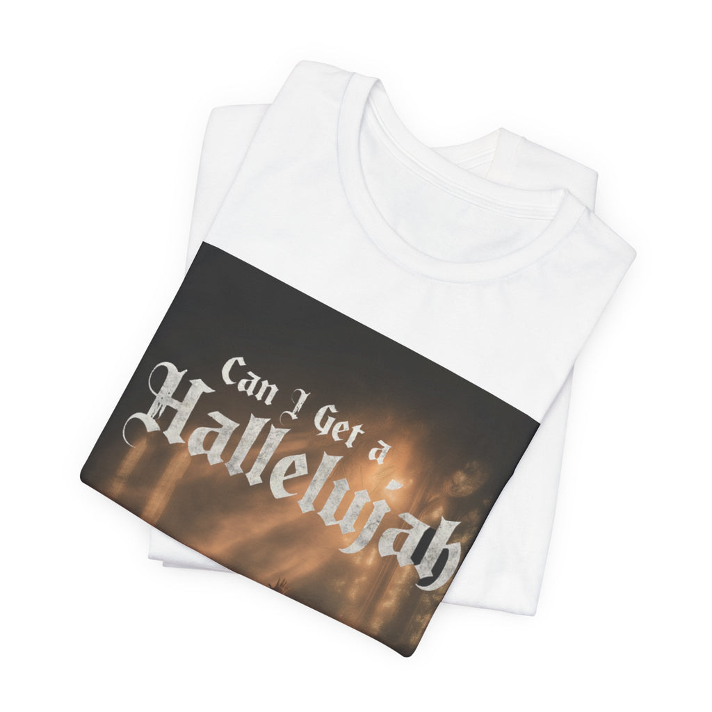 Can I Get A Hallelujah - Glory Ruins T-Shirt