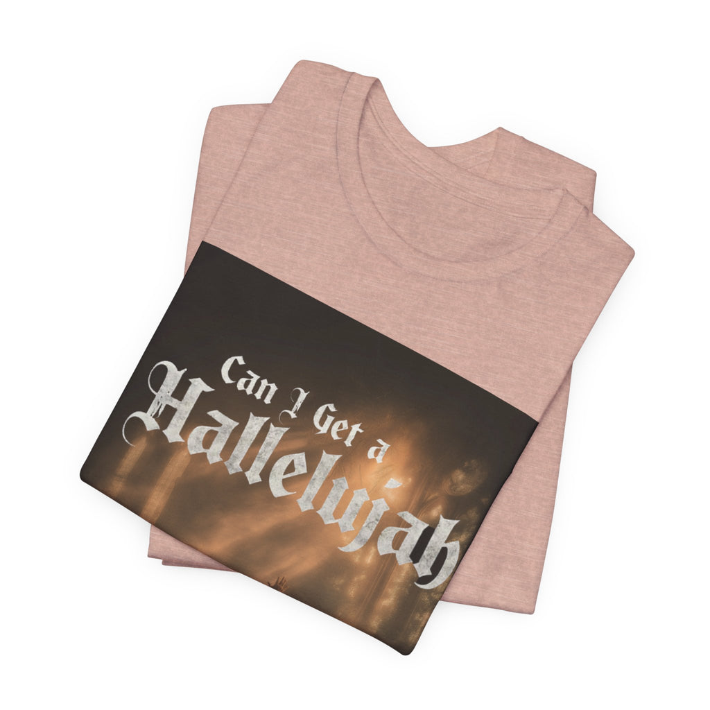 Can I Get A Hallelujah - Glory Ruins T-Shirt