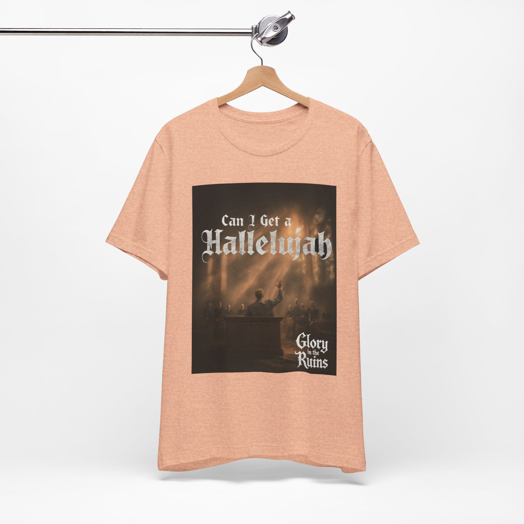 Can I Get A Hallelujah - Glory Ruins T-Shirt