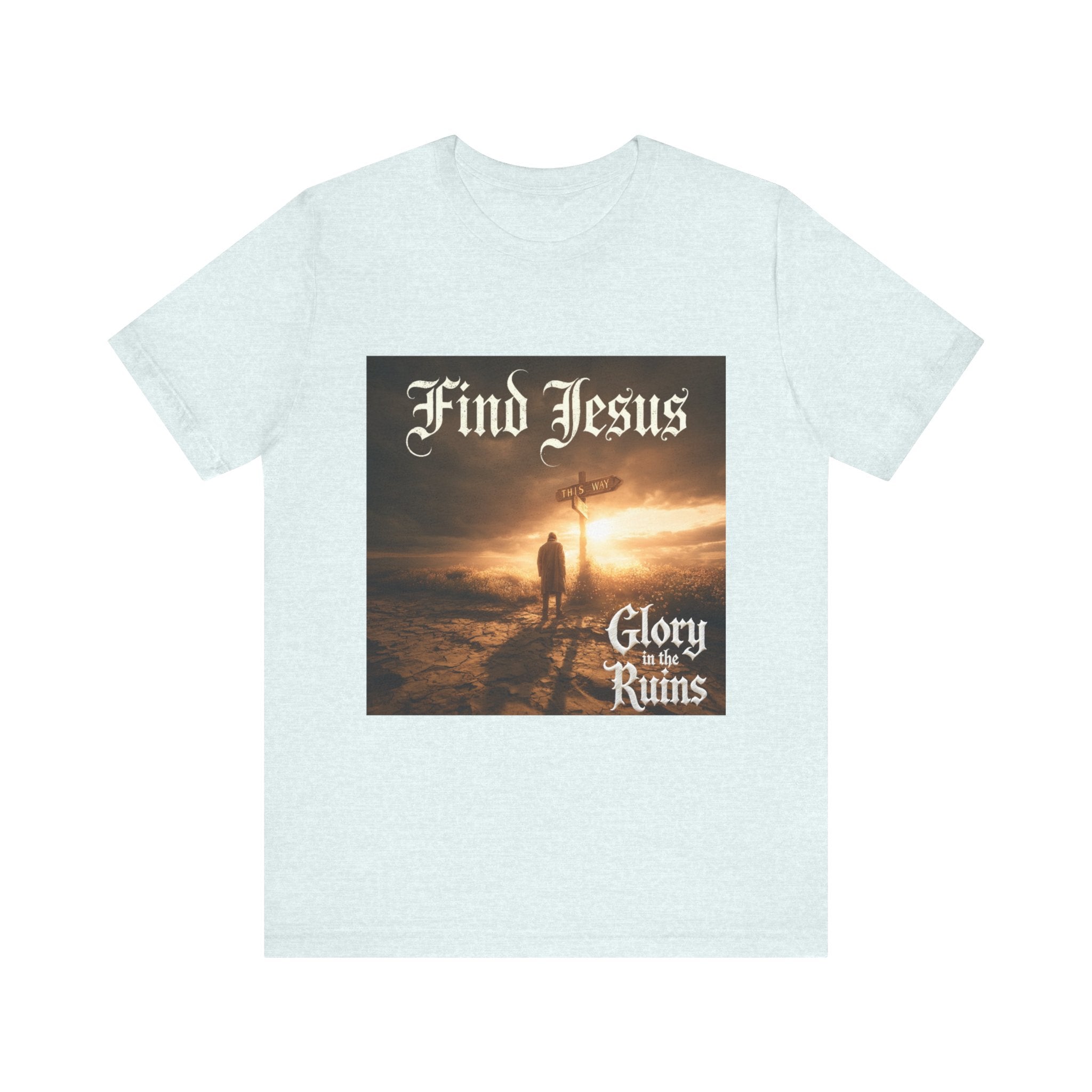 Find Jesus - Glory in the Ruins T-Shirt