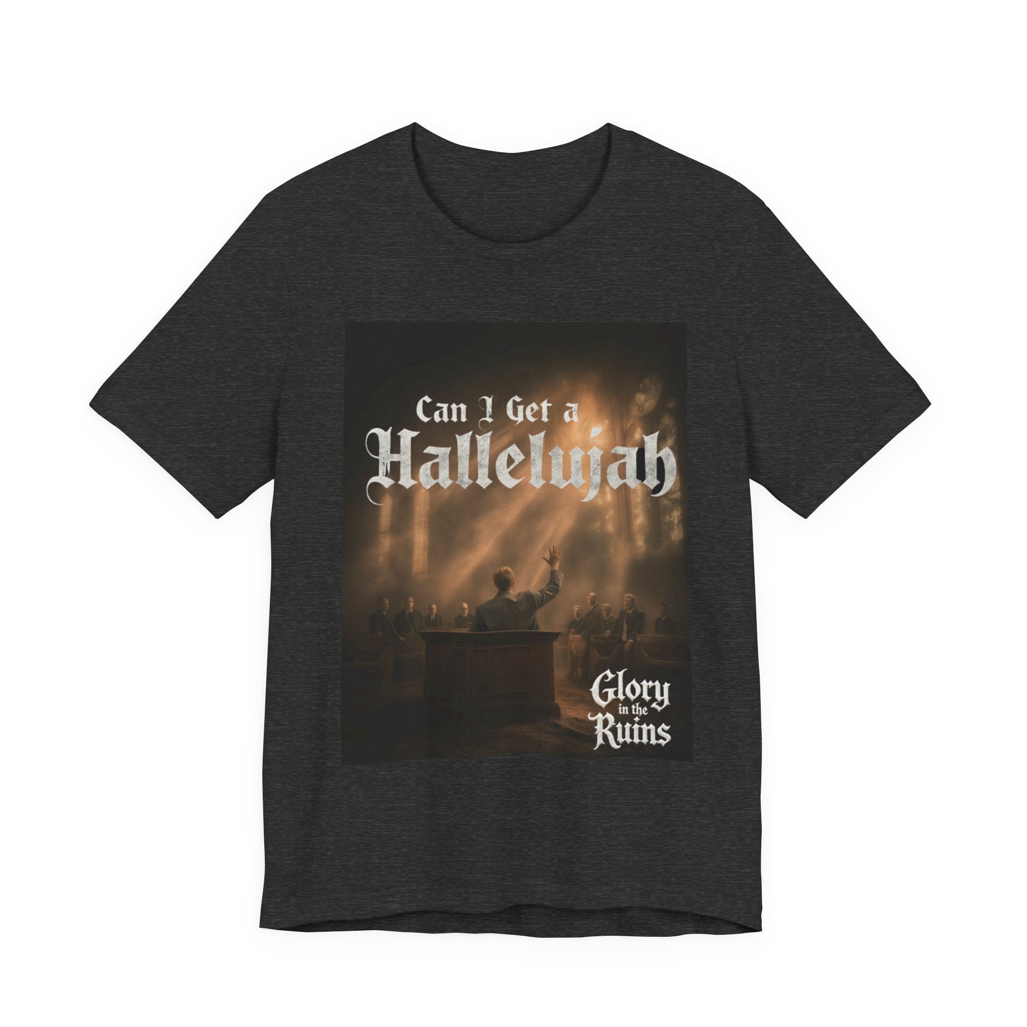 Can I Get A Hallelujah - Glory Ruins T-Shirt