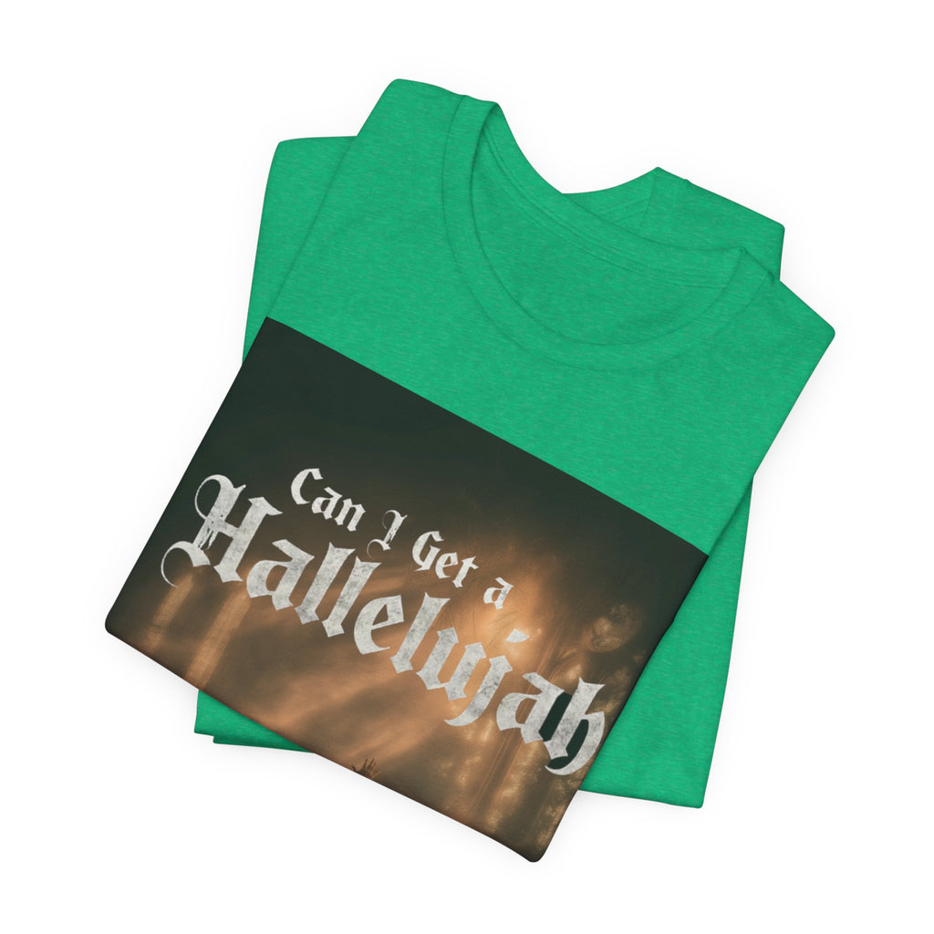 Can I Get A Hallelujah - Glory Ruins T-Shirt