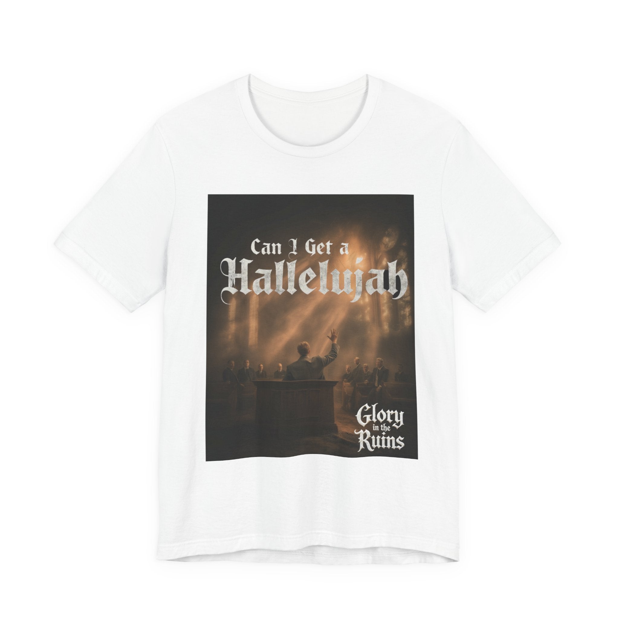 Can I Get A Hallelujah - Glory Ruins T-Shirt