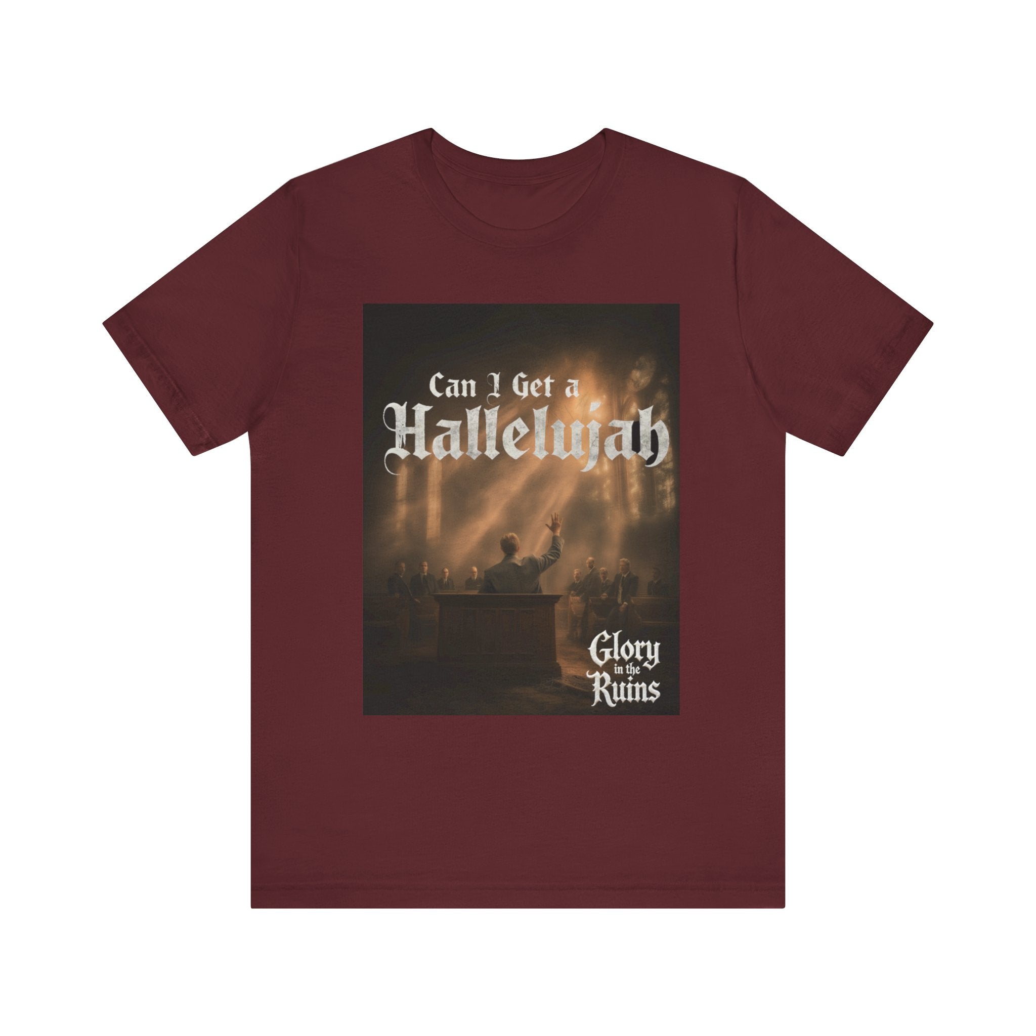 Can I Get A Hallelujah - Glory Ruins T-Shirt