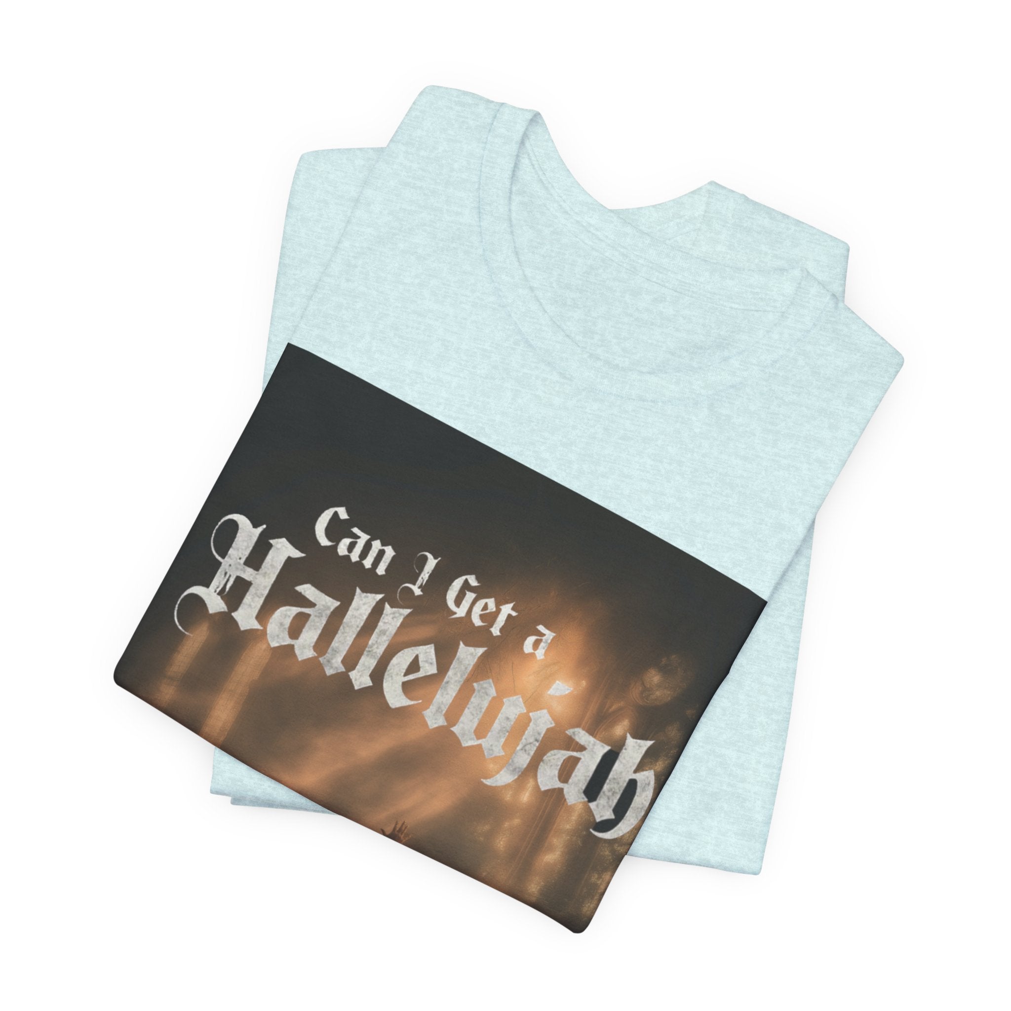 Can I Get A Hallelujah - Glory Ruins T-Shirt