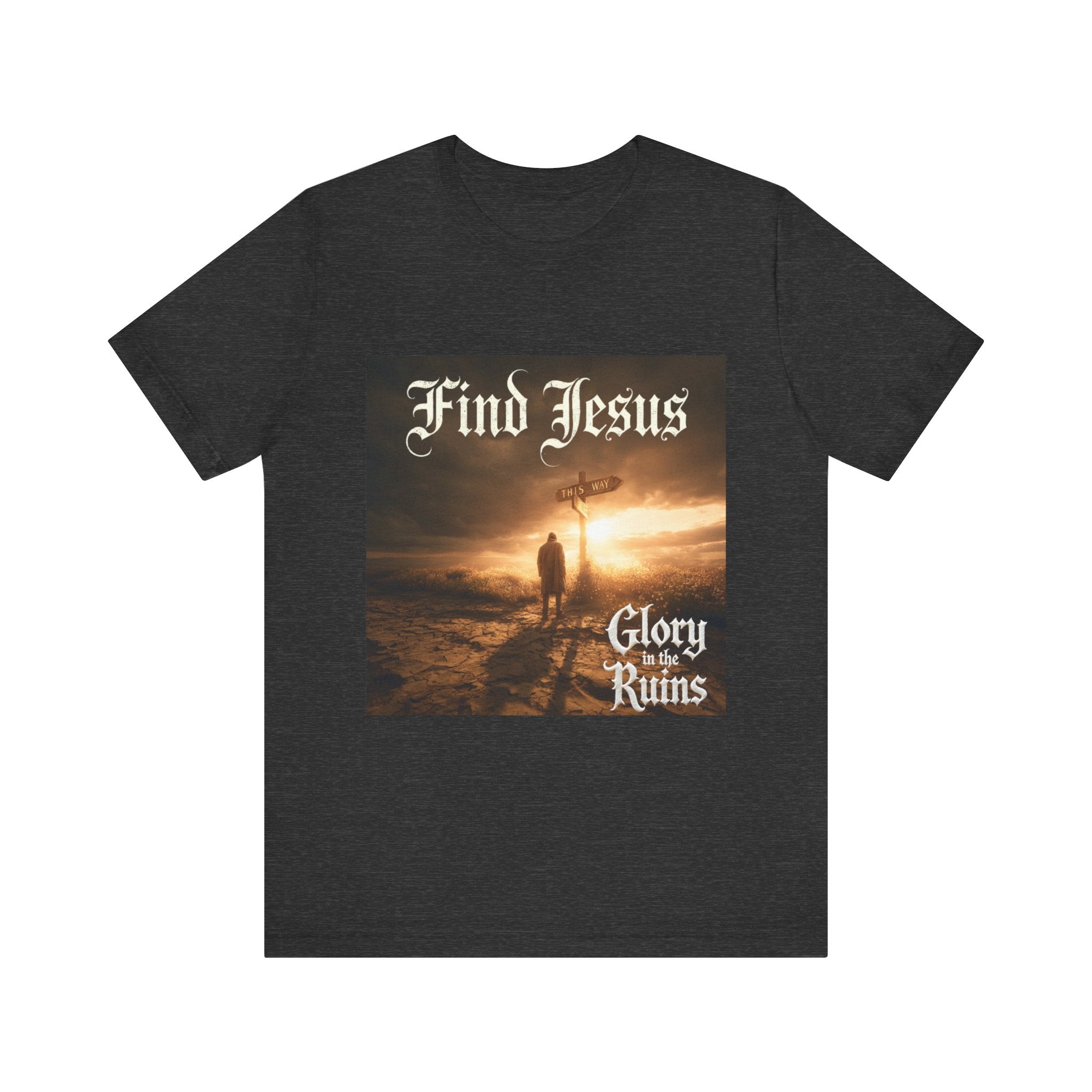 Find Jesus - Glory in the Ruins T-Shirt