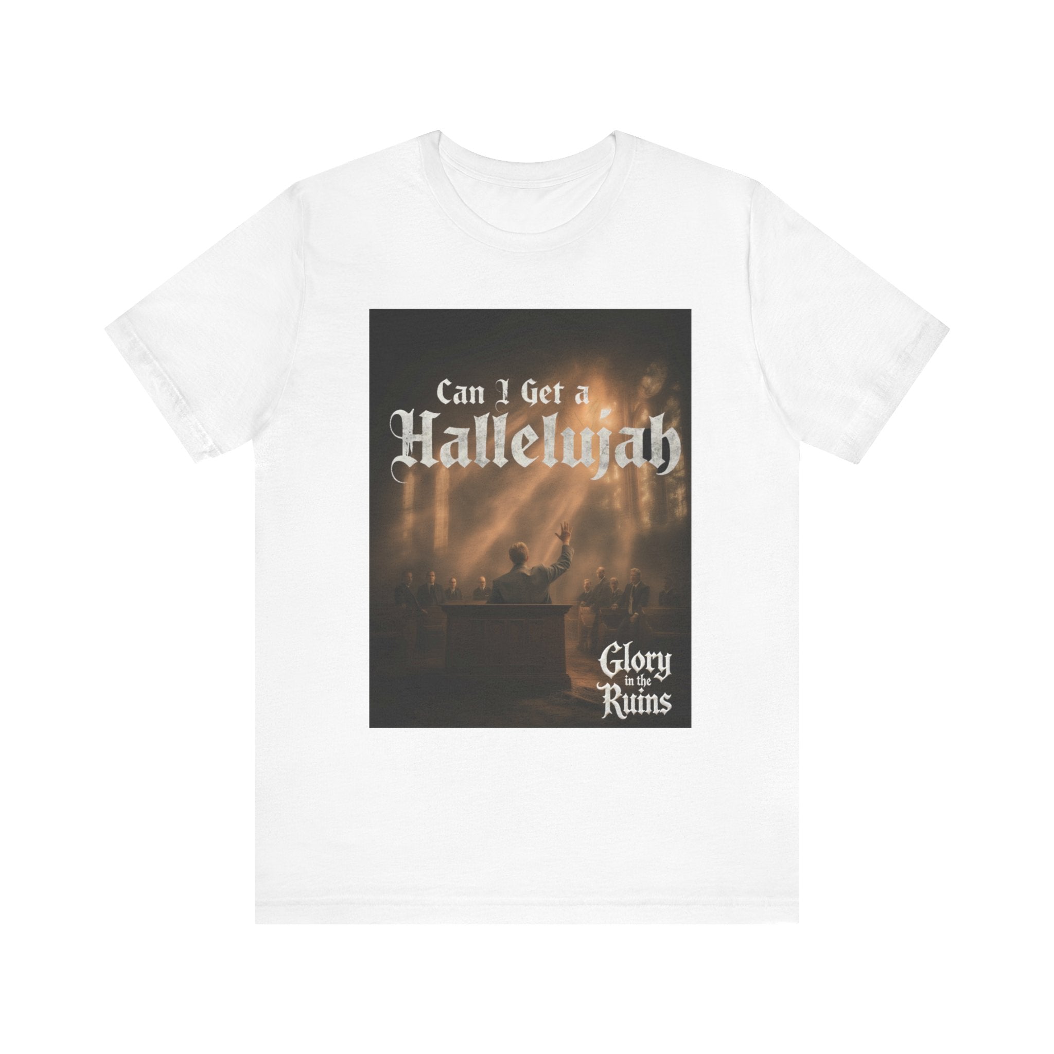Can I Get A Hallelujah - Glory Ruins T-Shirt