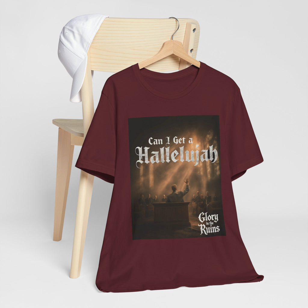 Can I Get A Hallelujah - Glory Ruins T-Shirt