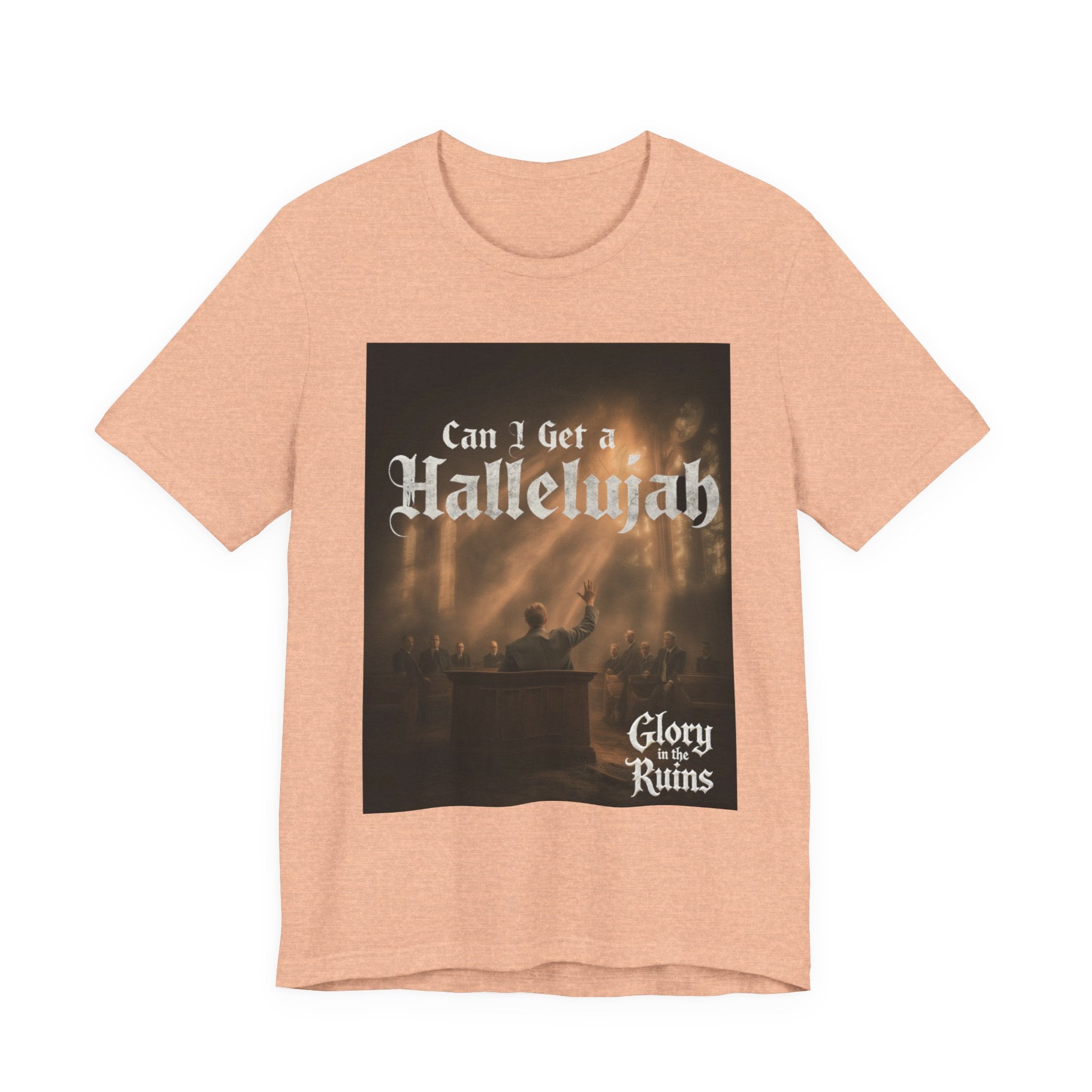 Can I Get A Hallelujah - Glory Ruins T-Shirt