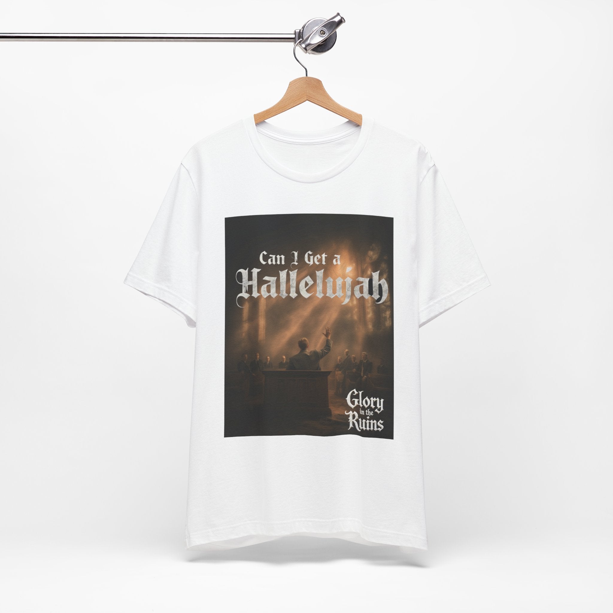 Can I Get A Hallelujah - Glory Ruins T-Shirt