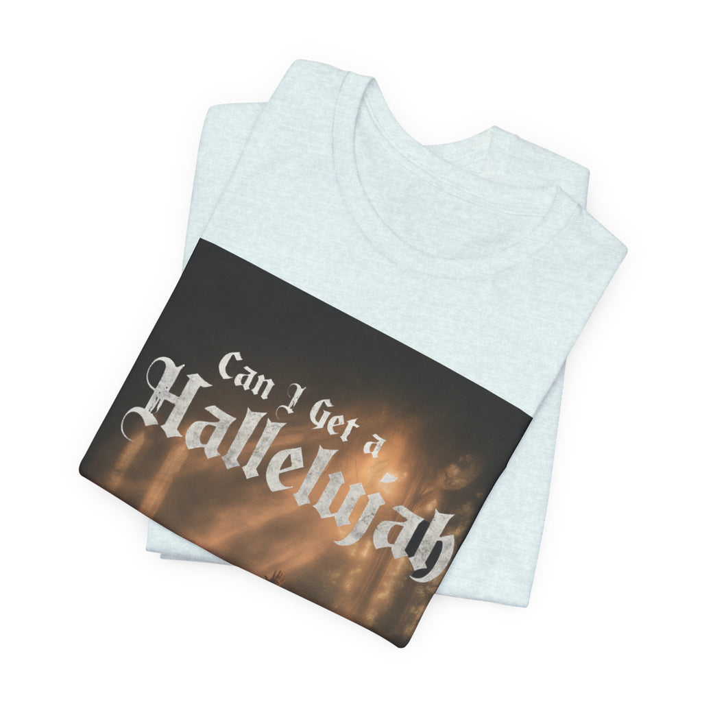 Can I Get A Hallelujah - Glory Ruins T-Shirt