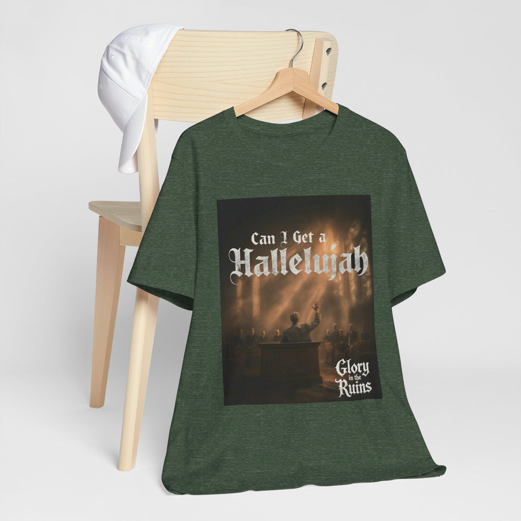 Can I Get A Hallelujah - Glory Ruins T-Shirt