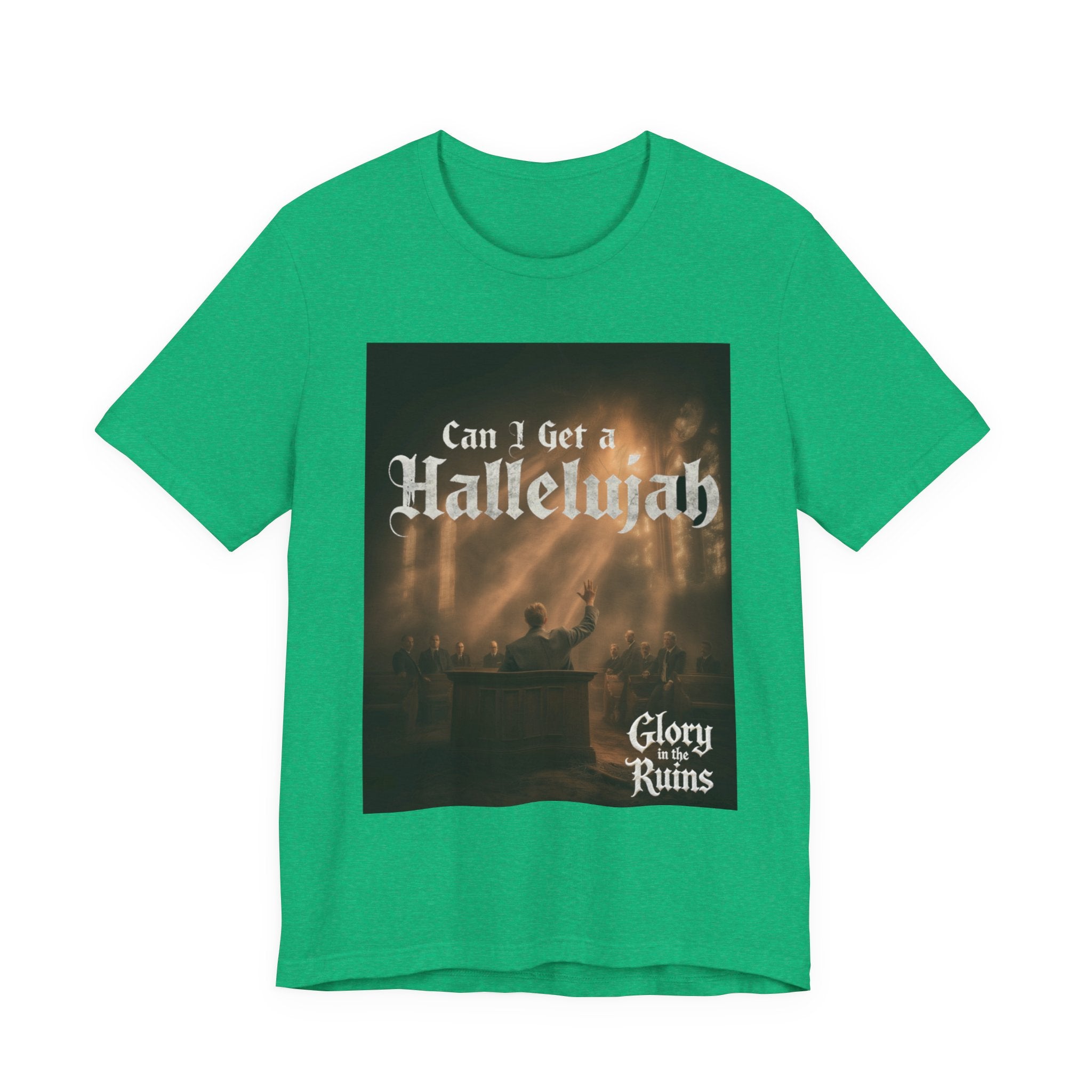 Can I Get A Hallelujah - Glory Ruins T-Shirt