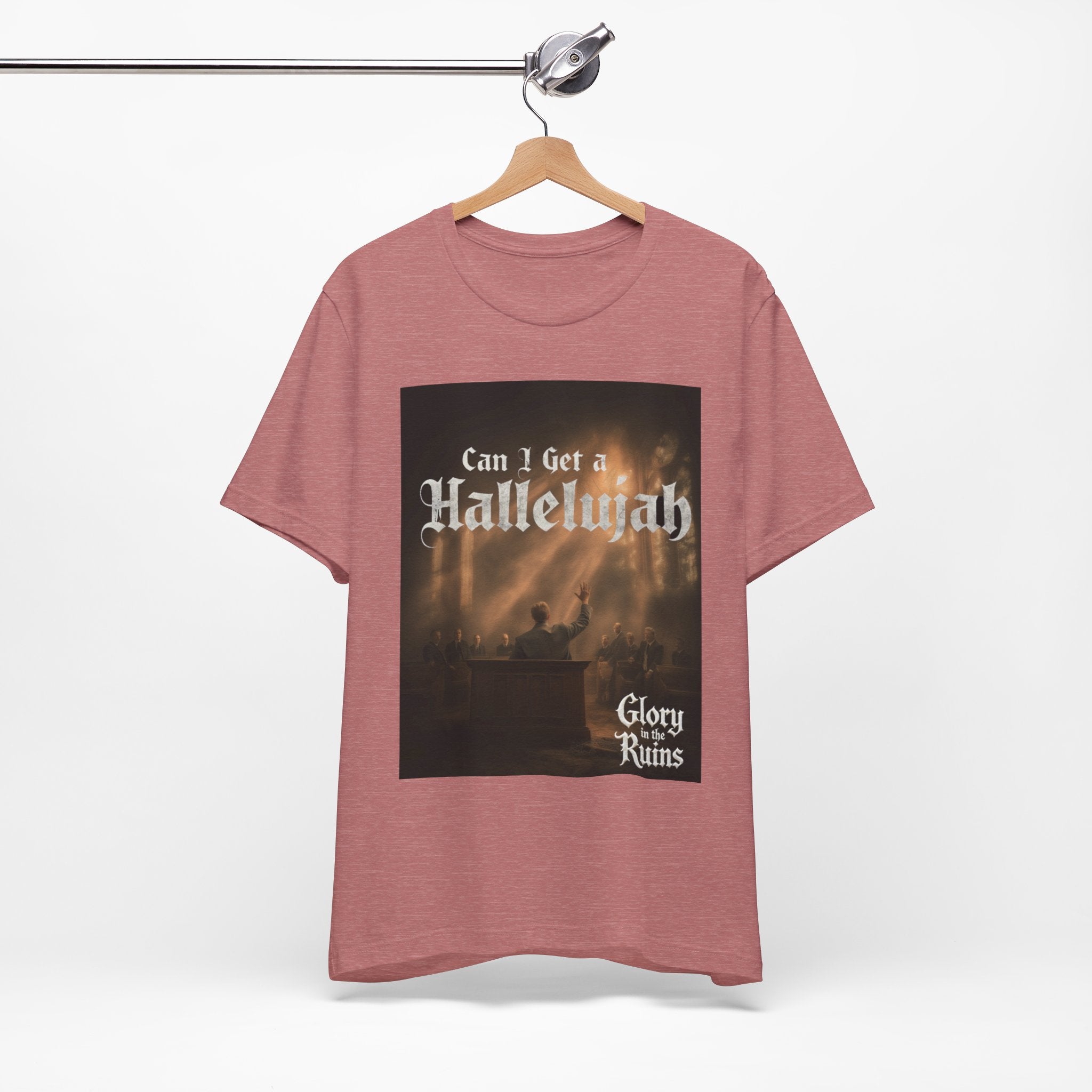 Can I Get A Hallelujah - Glory Ruins T-Shirt