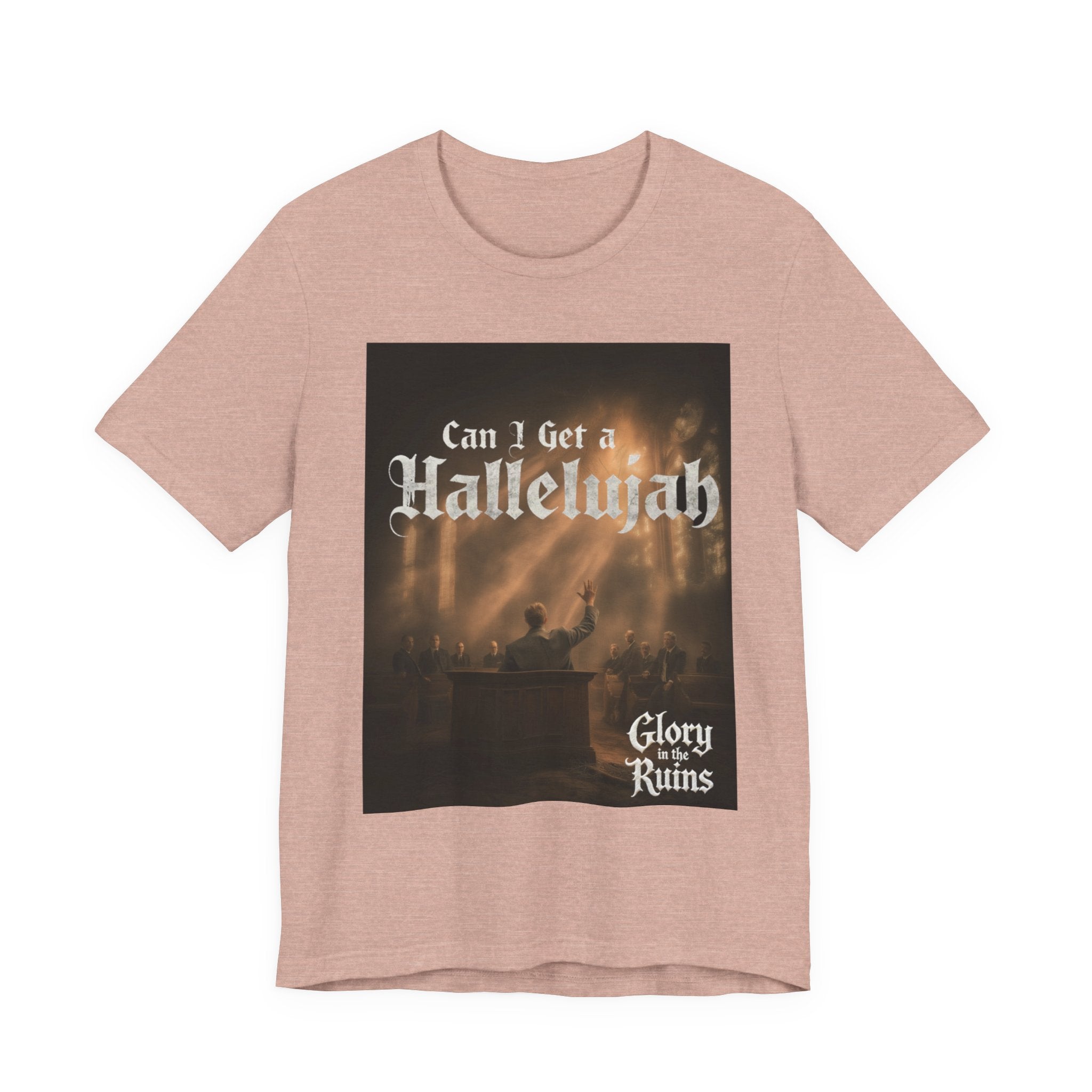 Can I Get A Hallelujah - Glory Ruins T-Shirt