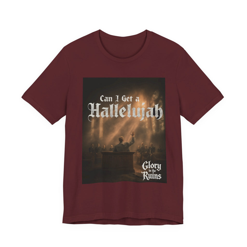 Can I Get A Hallelujah - Glory Ruins T-Shirt