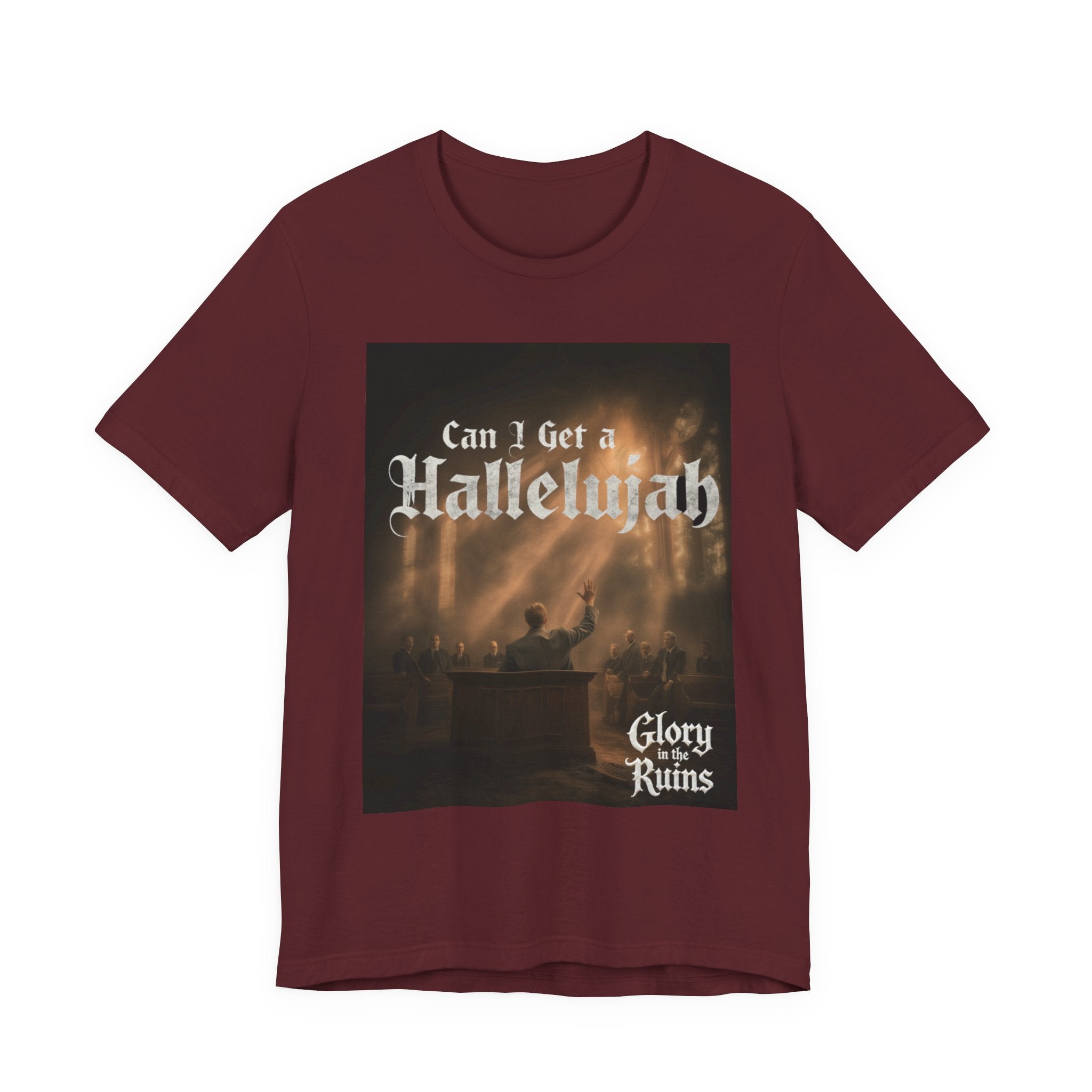 Can I Get A Hallelujah - Glory Ruins T-Shirt