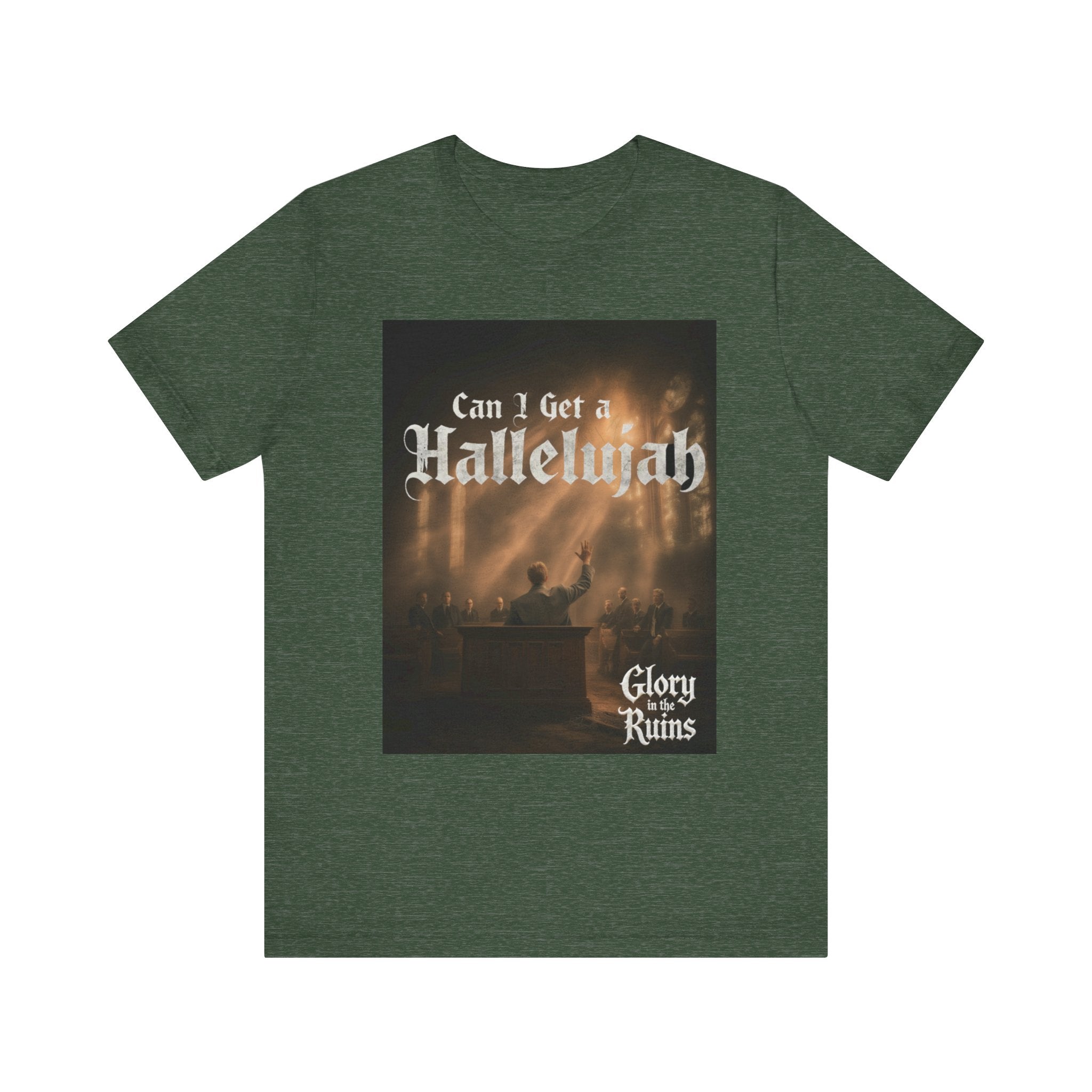 Can I Get A Hallelujah - Glory Ruins T-Shirt