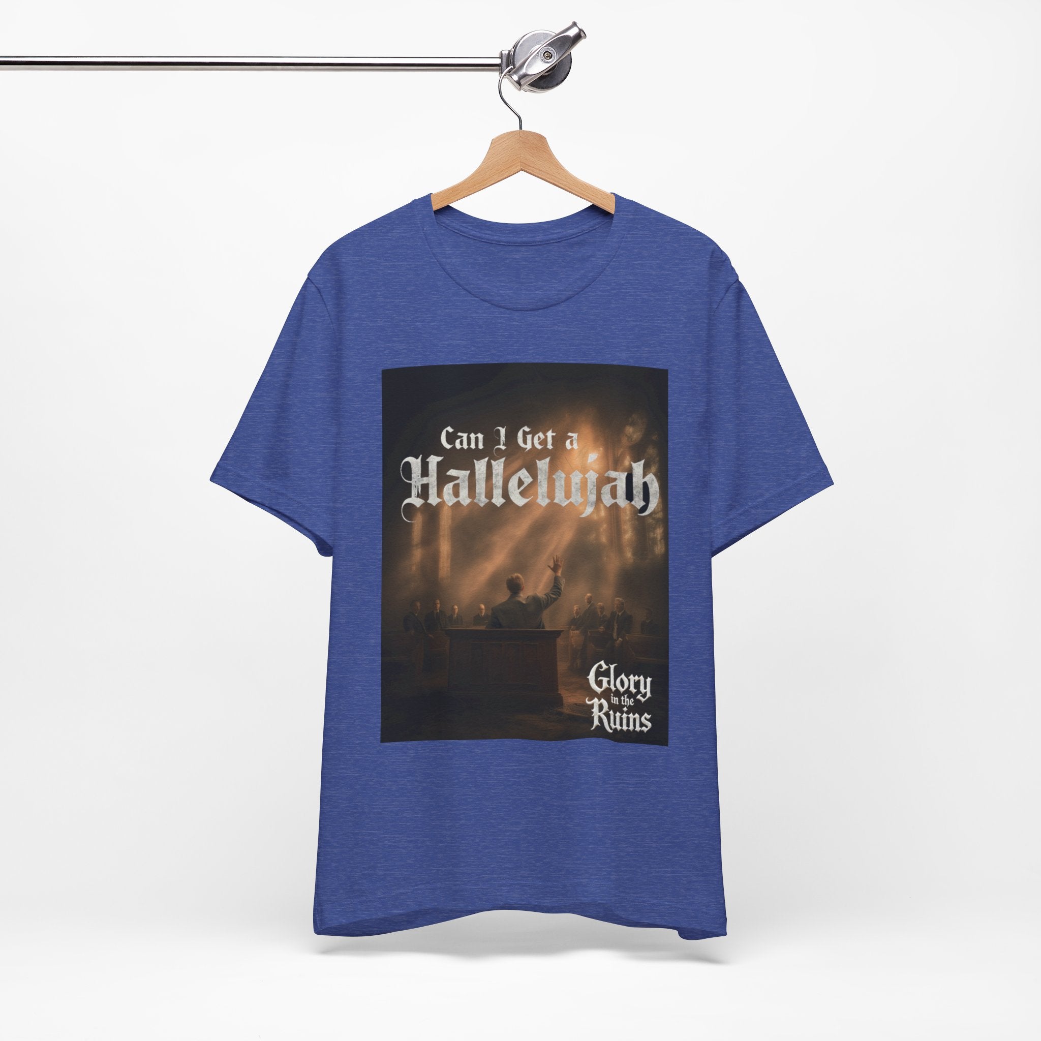 Can I Get A Hallelujah - Glory Ruins T-Shirt