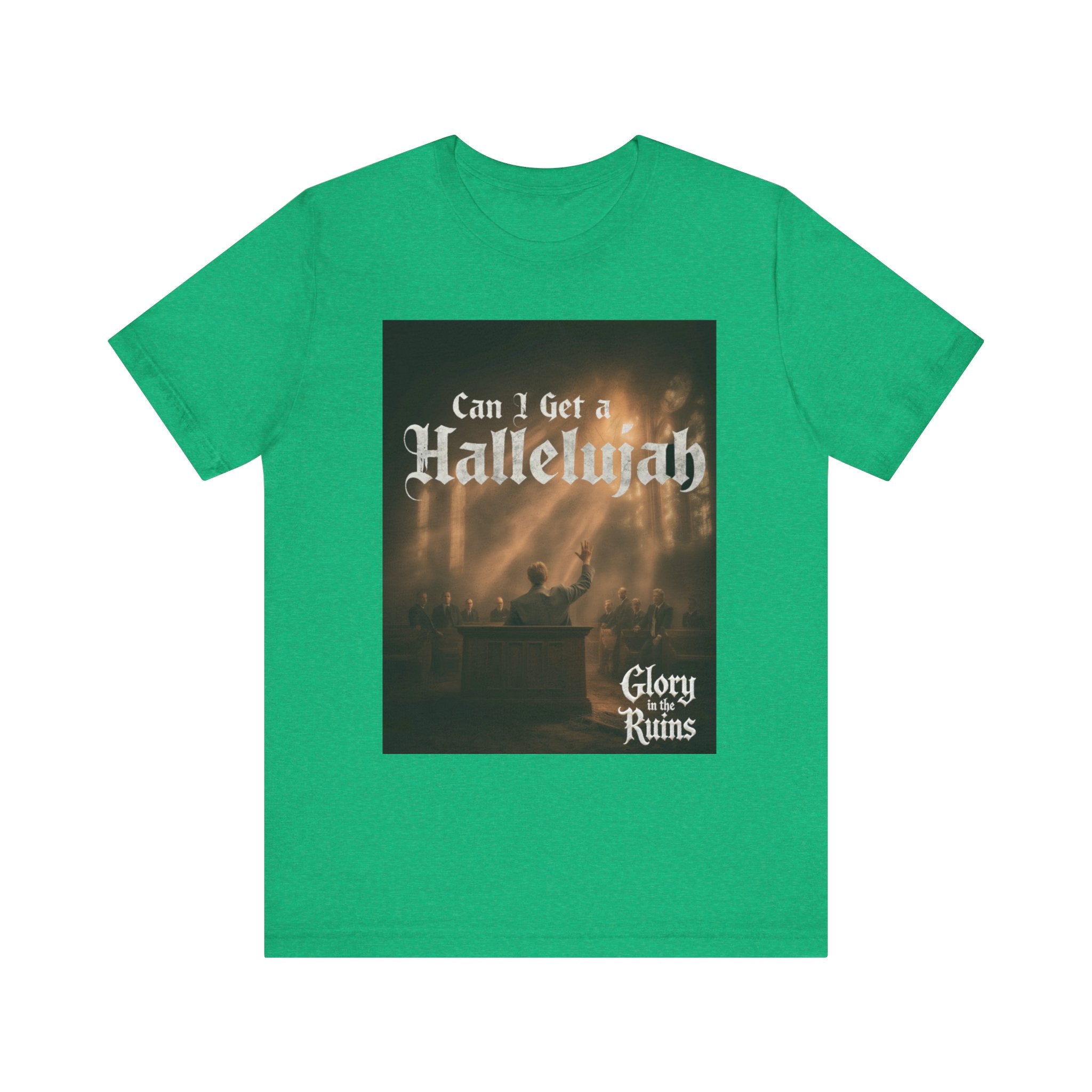 Can I Get A Hallelujah - Glory Ruins T-Shirt